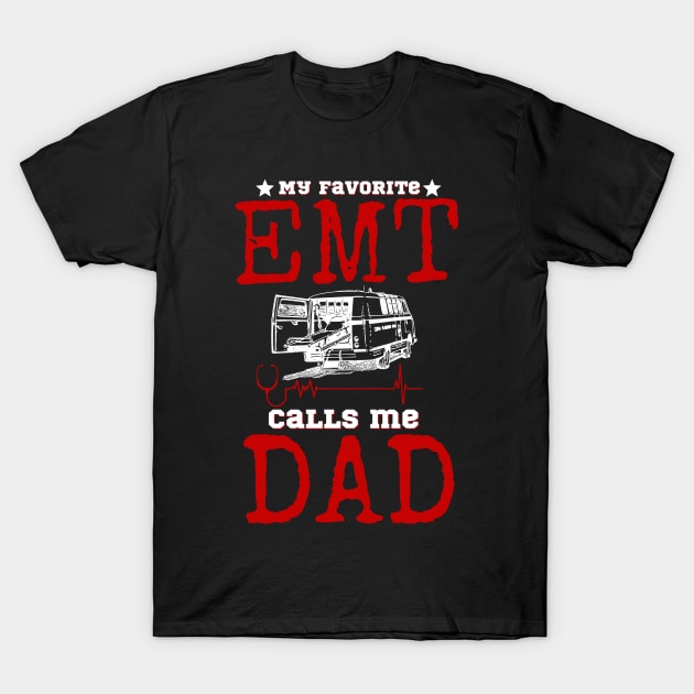 My favorite EMT Calls me Dad T-Shirt by JustBeSatisfied